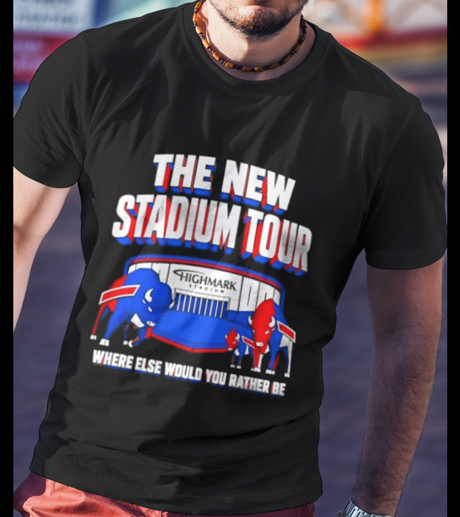 Buffalo Bills The New Stadium Tour Where Else Would You Rather Be T-Shirt