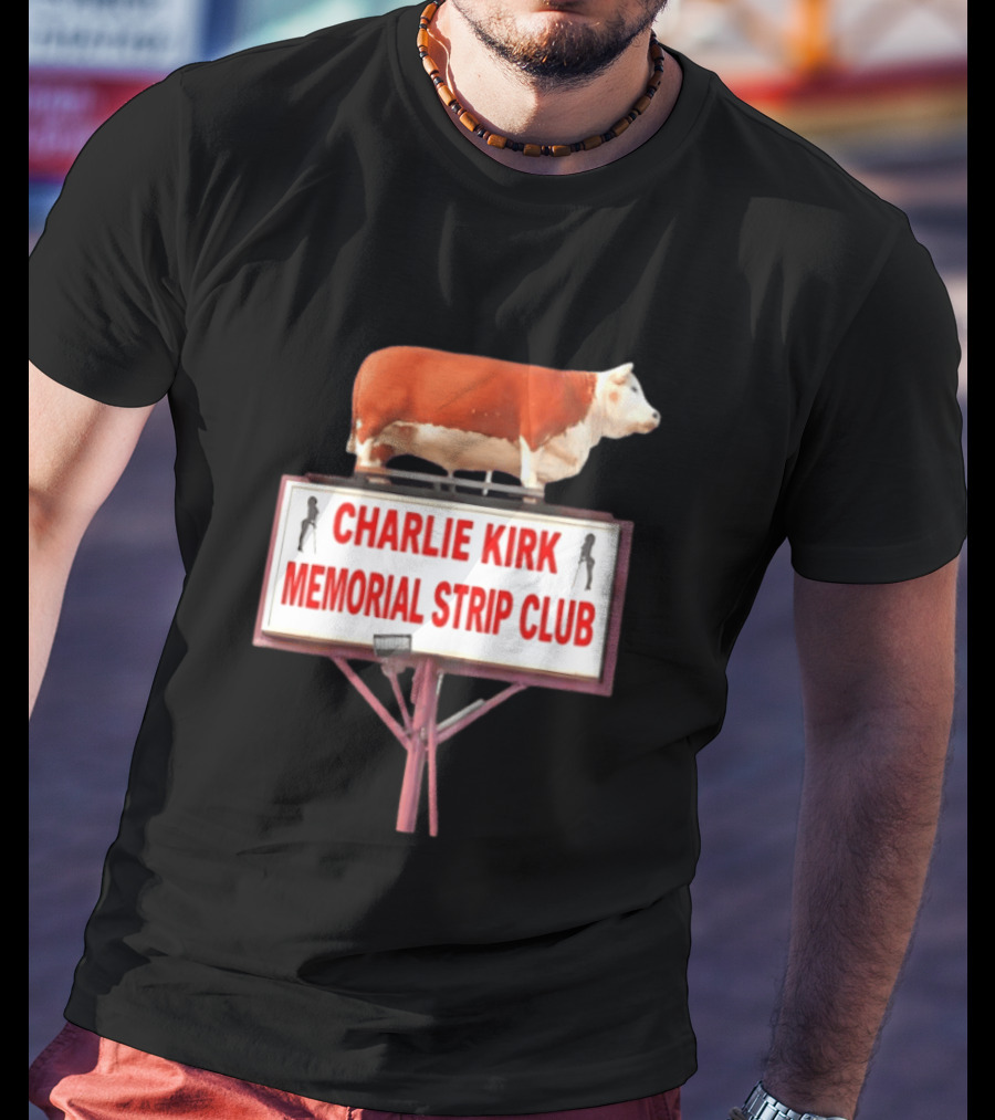 Charlie Kirk Memorial Strip Club Cow Sign T-Shirt