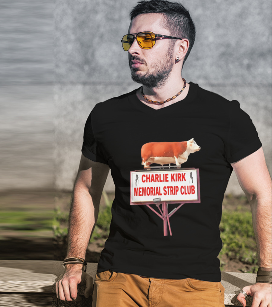 Charlie Kirk Memorial Strip Club Cow Sign T-Shirt