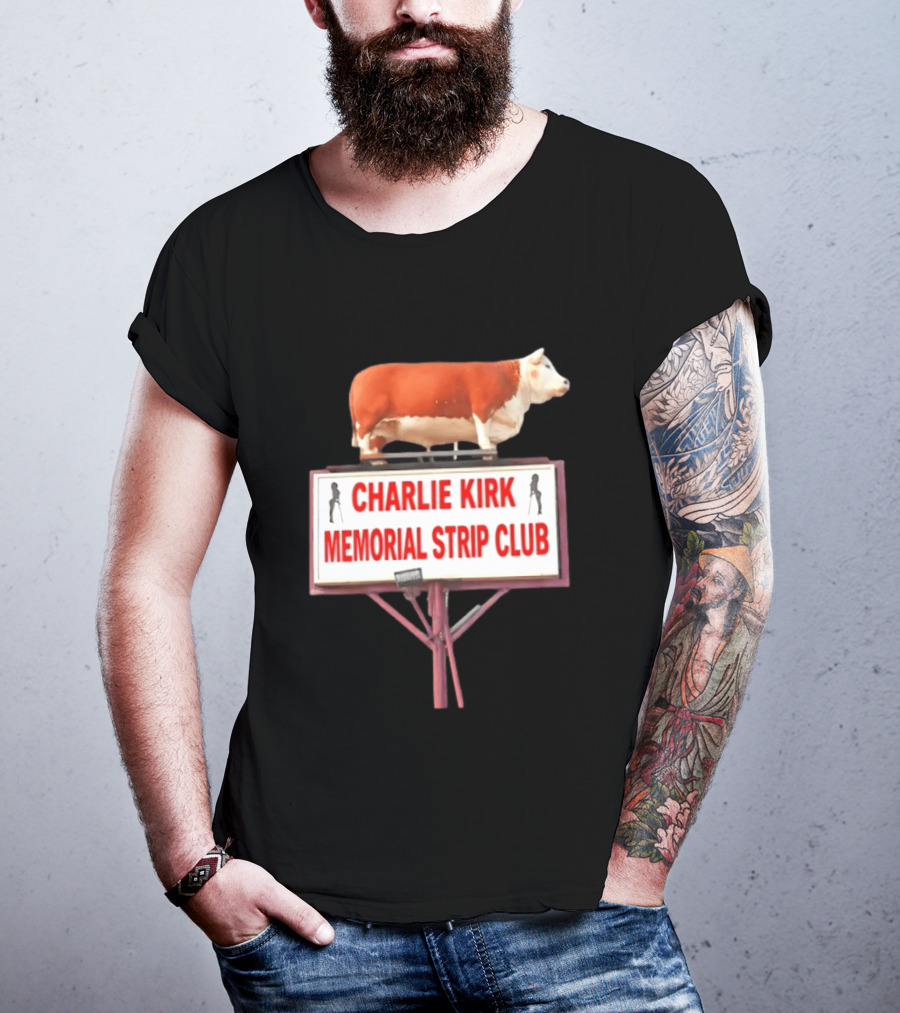 Charlie Kirk Memorial Strip Club Cow Sign T-Shirt
