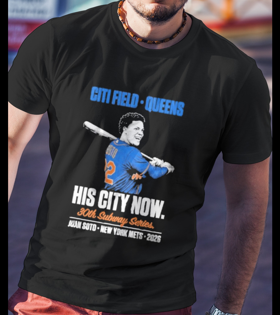 Citi Field Queens His City Now 30th Subway Series Juan Soto New York Mets 2026 T-Shirt