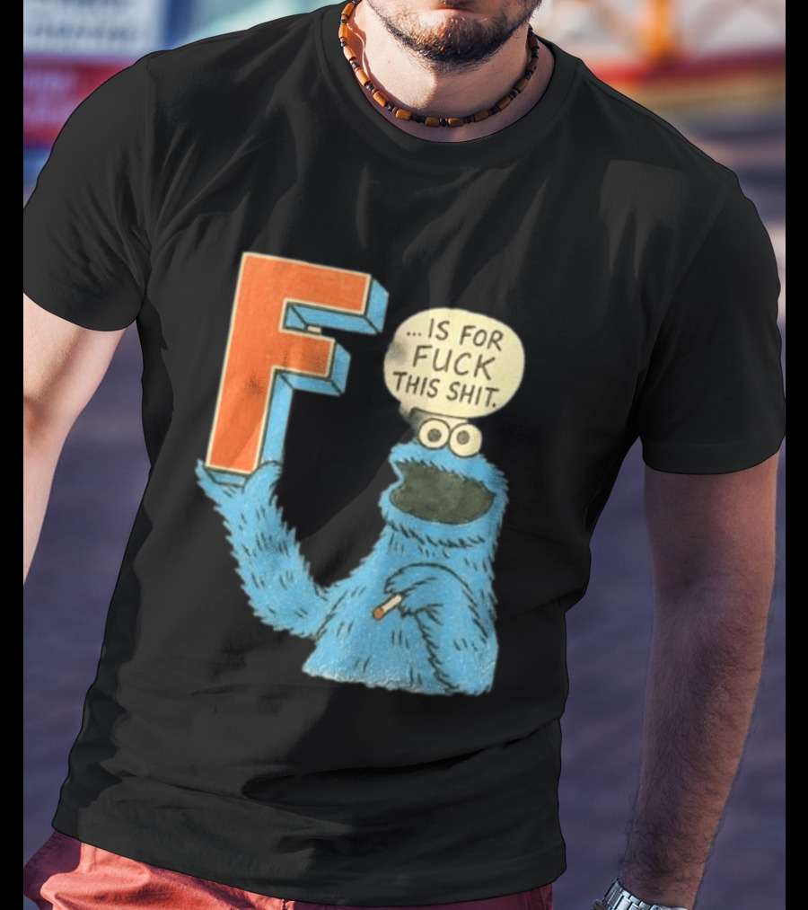 Cookie Monster F Is For Fuck This Shit Smoking T-Shirt