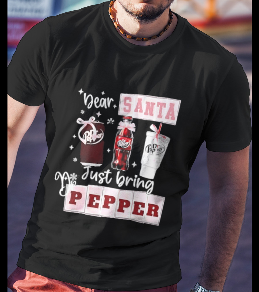 Dr Pepper Dear Santa Just Bring Pepper Christmas T-Shirt