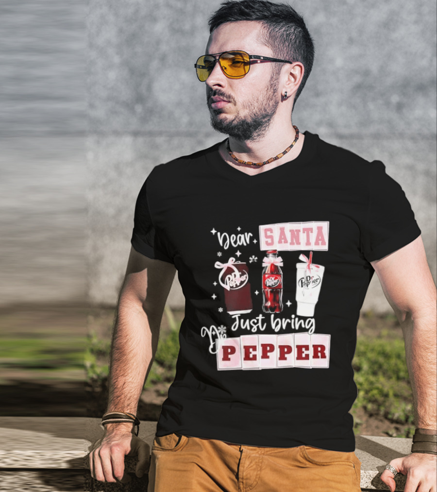Dr Pepper Dear Santa Just Bring Pepper Christmas T-Shirt