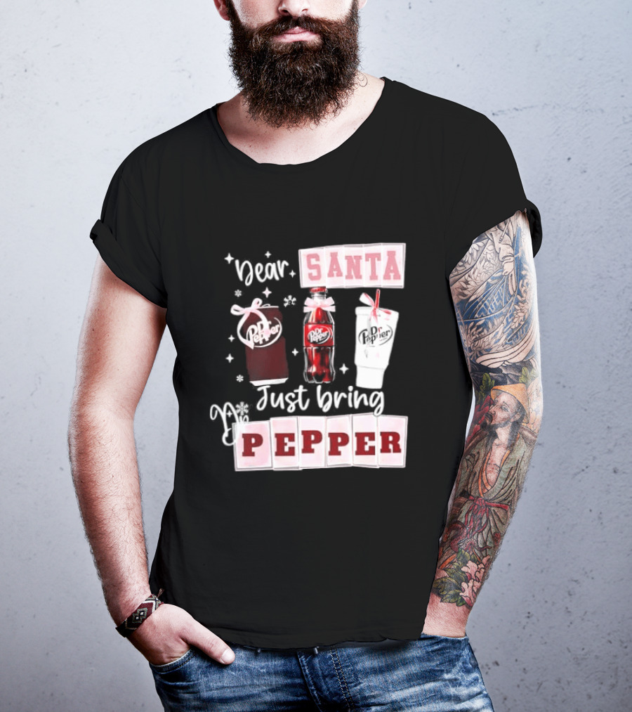 Dr Pepper Dear Santa Just Bring Pepper Christmas T-Shirt