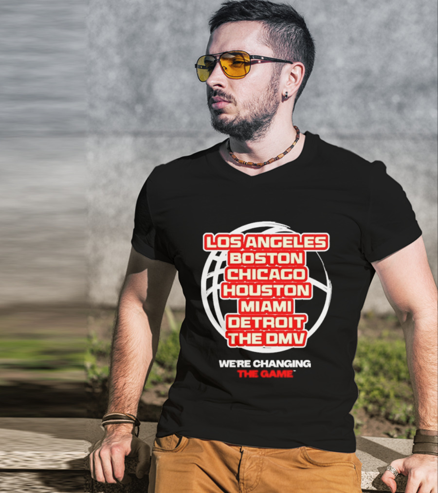 Los Angeles Boston Chicago Houston Miami Detroit The DMV We're Changing The Game T-Shirt