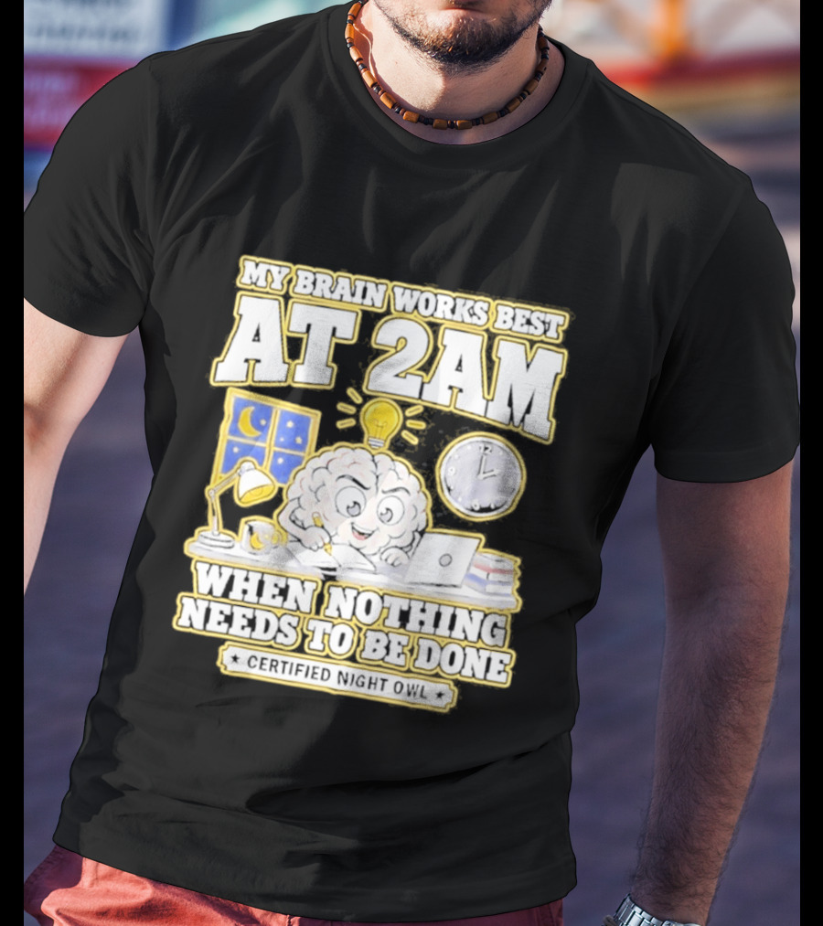 My Brain Works Best At 2 AM With Lamp Window Certified Night Owl T-Shirt
