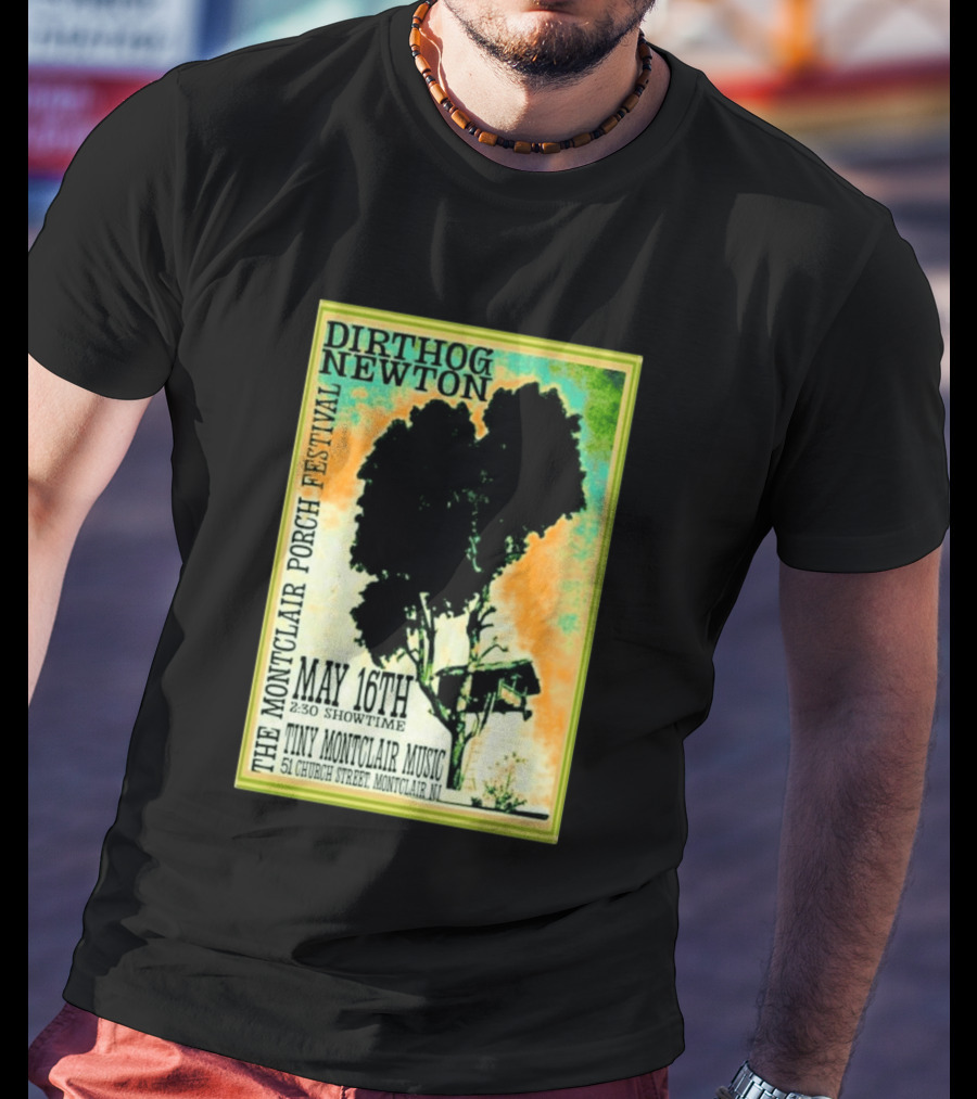 DIRTHOG NEWTON Montclair Porch Festival May 16th 2:30 Showtime Tiny Montclair Music 51 Church Street Montclair NJ T-Shirt