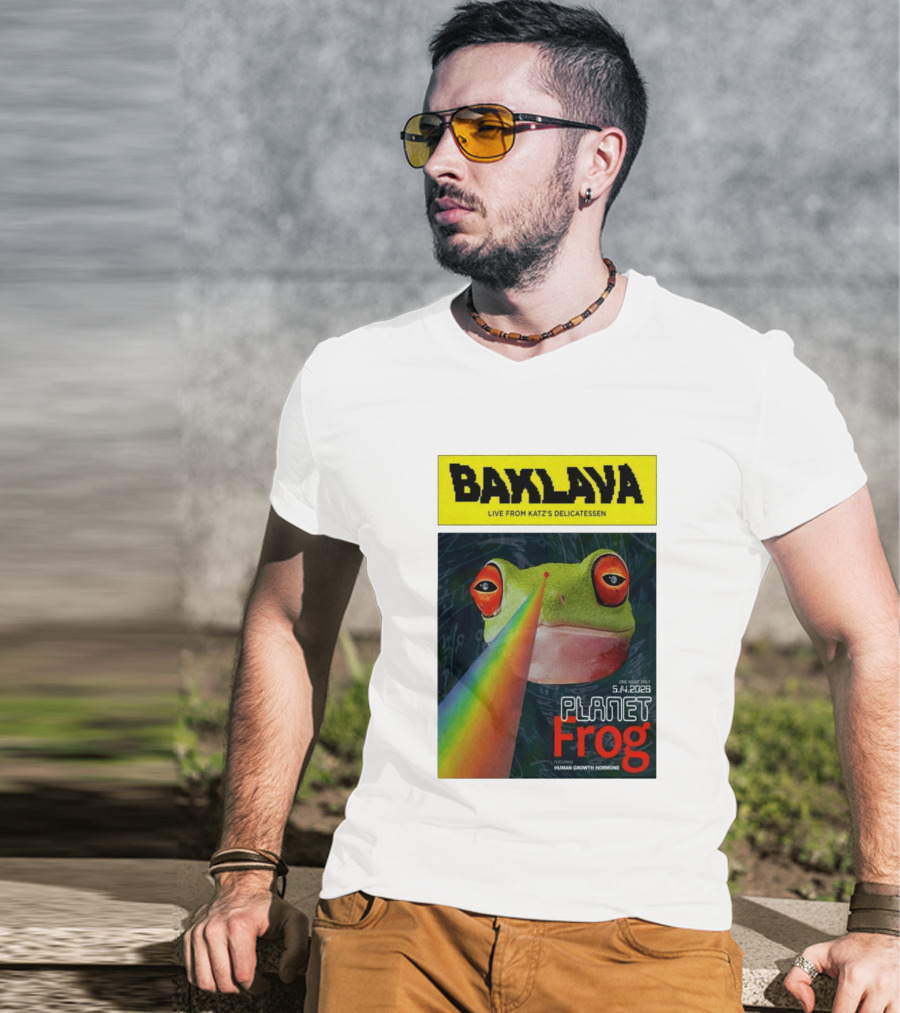 Baklava Live From Katz's Delicatessen Planet Frog One Night Only 5.14.2026 Featuring Human Growth Hormone T-Shirt