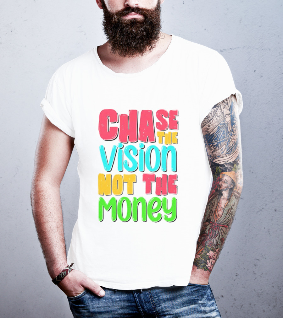 Chase The Vision Not The Money Bold Motivational Phrase T-Shirt