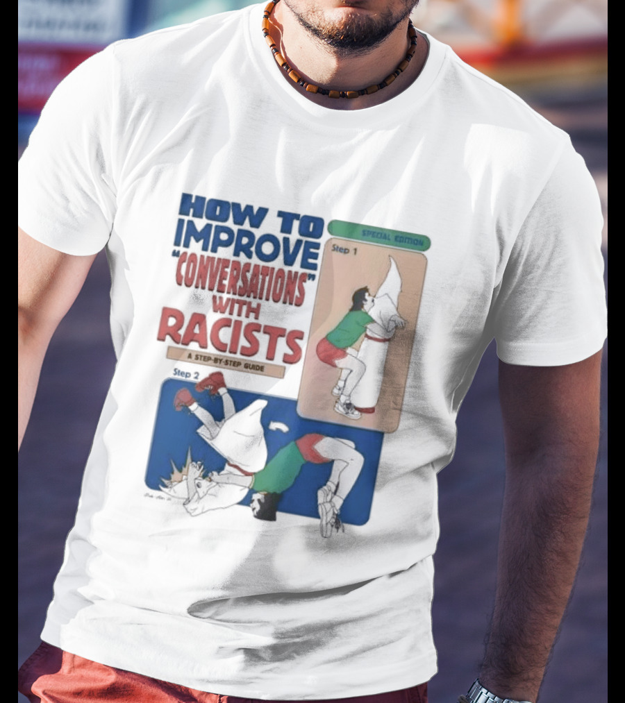 How To Improve Conversations With Racists Special Edition Step By Step Guide T-Shirt