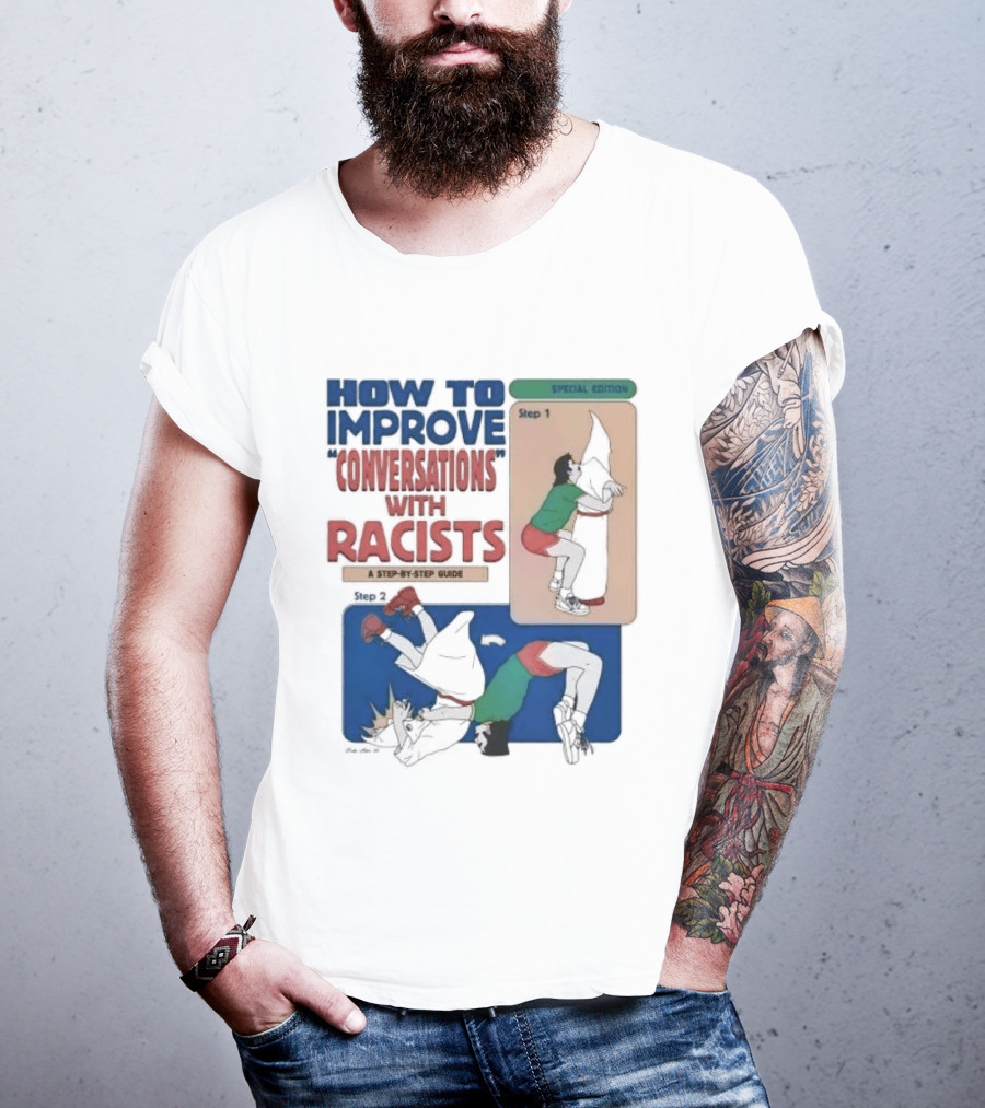 How To Improve Conversations With Racists Special Edition Step By Step Guide T-Shirt