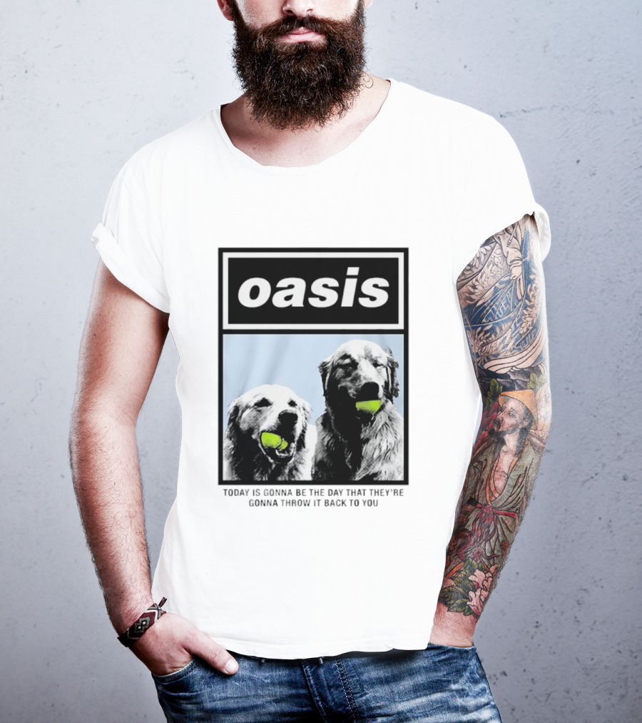 Oasis Dogs With Tennis Balls Today Is Gonna Be The Day That They're Gonna Throw It Back To You T-Shirt