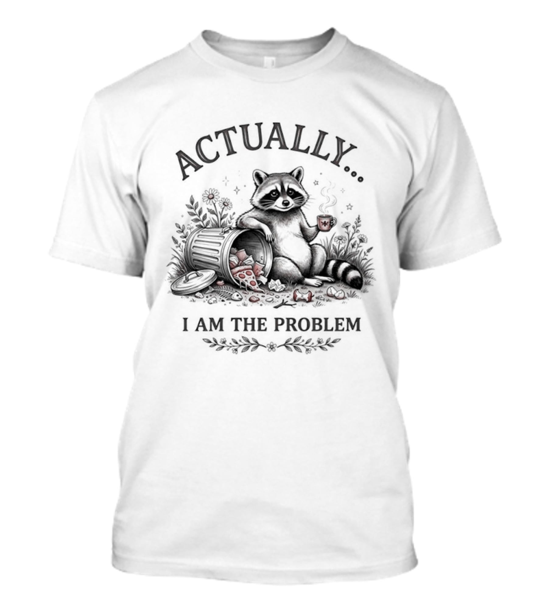 Actually I Am The Problem Raccoon Trash T-Shirt