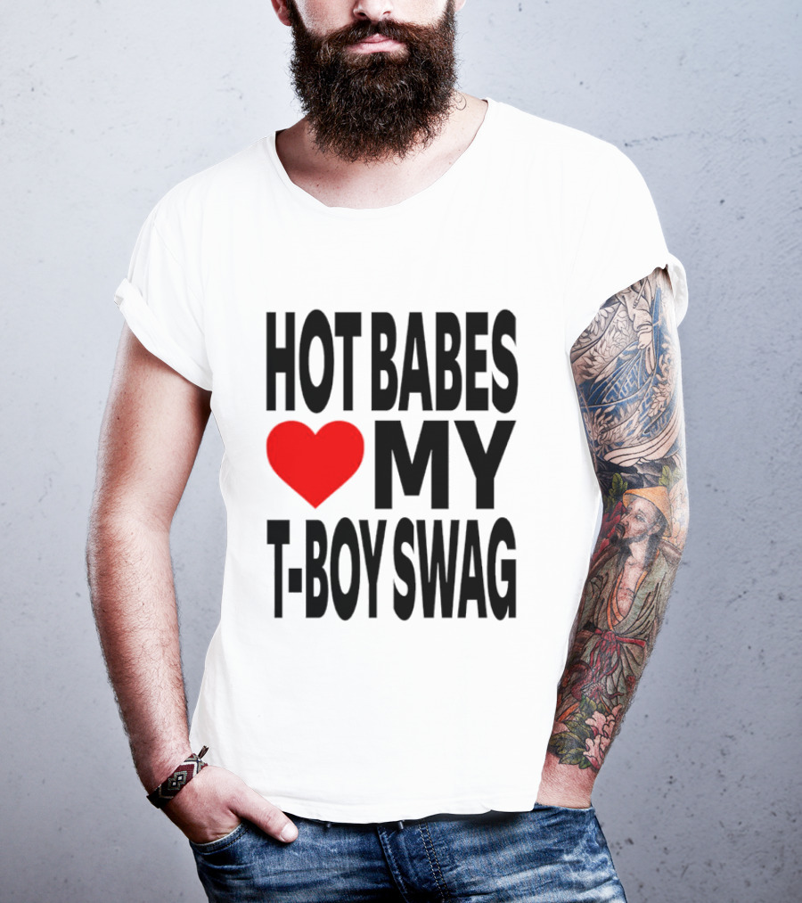 Hot Babes Love My Boy Swag T-Shirt