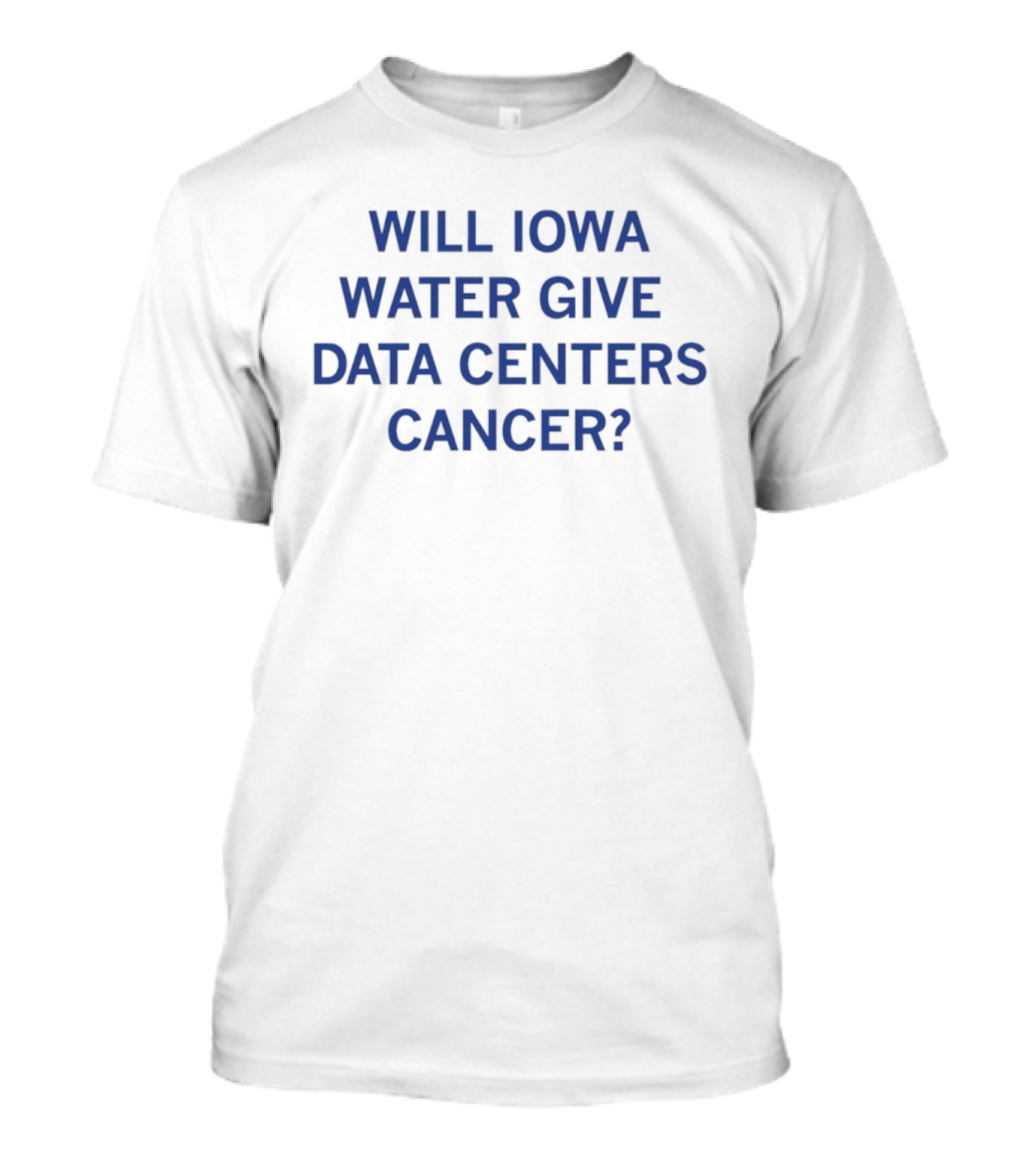 Will Iowa Water Give Data Centers Cancer Concerns And Implications T-Shirt