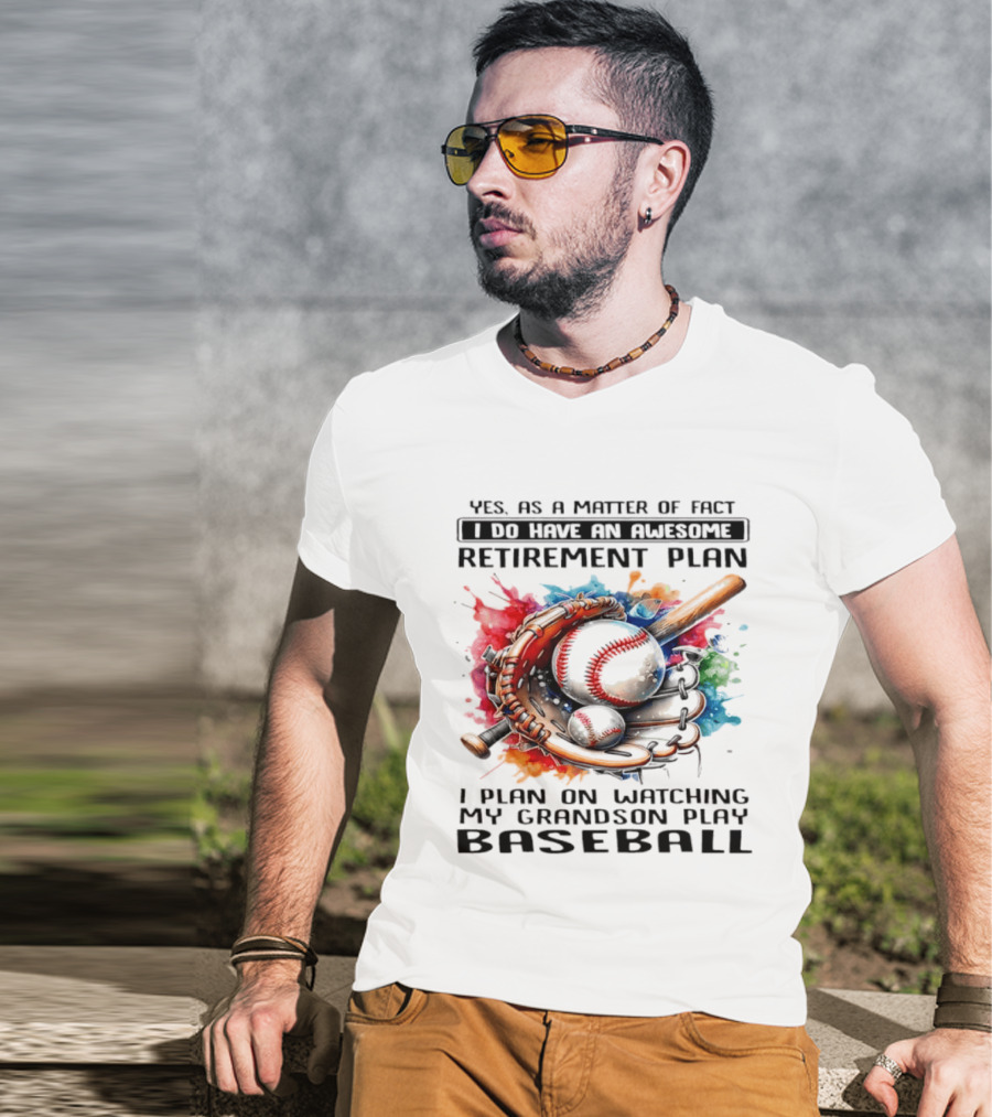 Yes As A Matter Of Fact I Do Have An Awesome Retirement Plan Ing My Grandson Play Baseball T-Shirt