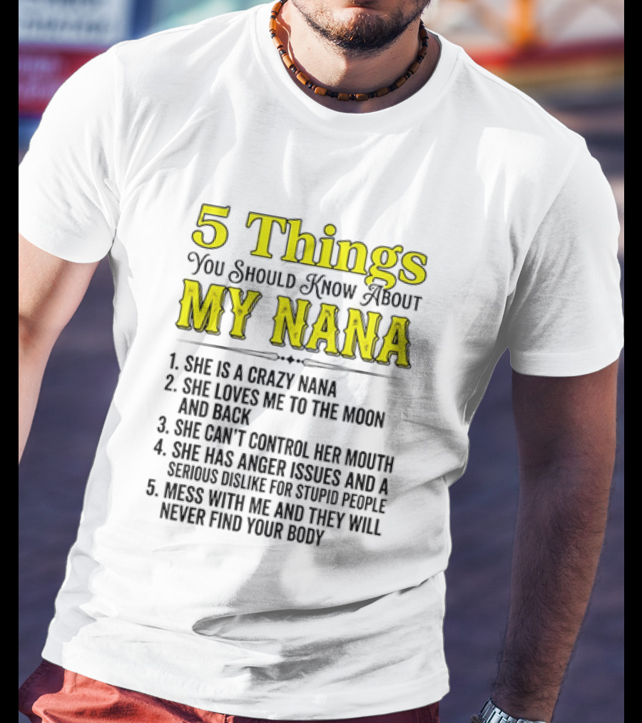 5 Things You Should Know About My Nana Crazy Love Can't Control Anger Issues Mess With Me T-Shirt