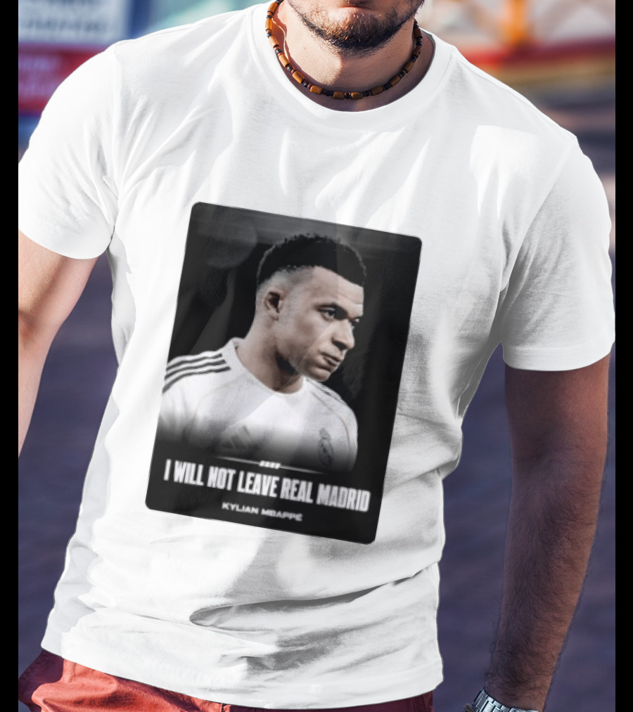 Kylian Mbappe I Will Not Leave Real Madrid T-Shirt
