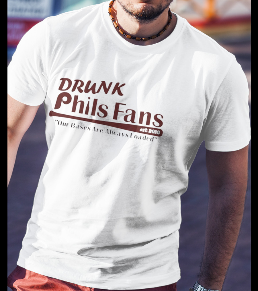 Drunk Phils Fans Our Bases Are Always Loaded Est 2010 T-Shirt