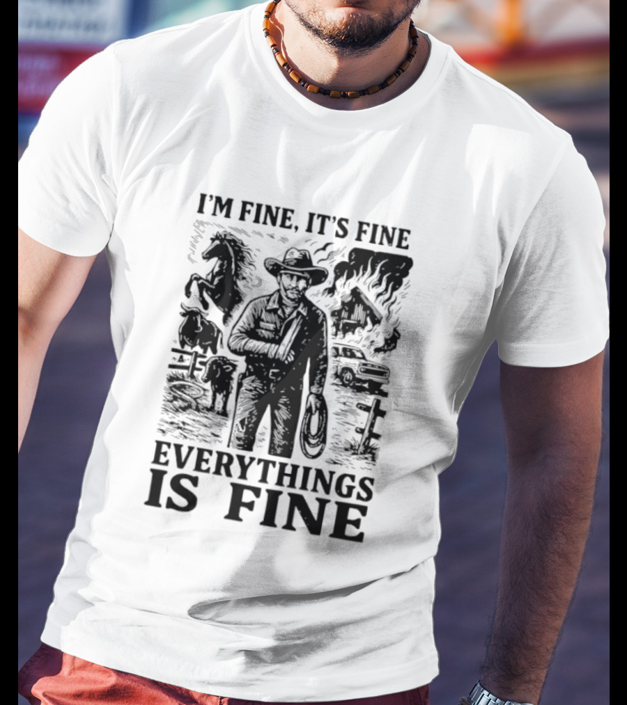 I'm Fine It's Fine Everything Is Fine Cowboy Lasso Burning Barn Horse Scene T-Shirt