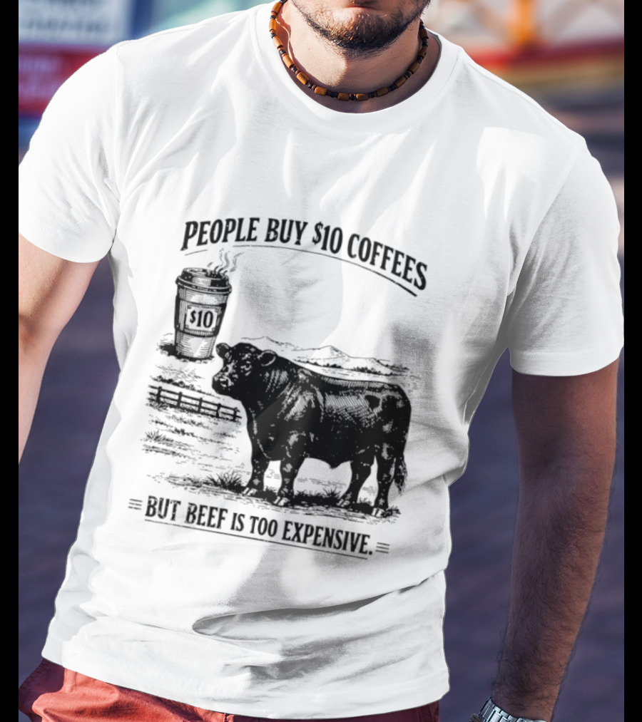 People Buy $10 Coffees But Beef Is Too Expensive Funny Cow Silhouette Coffee Cup T-Shirt