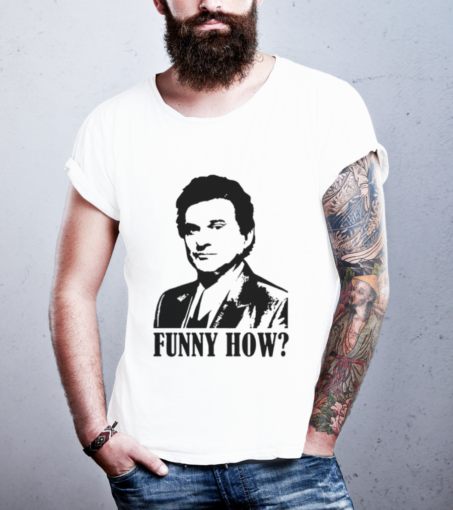 Tommy DeVito Funny How Quote From Goodfellas Film T-Shirt