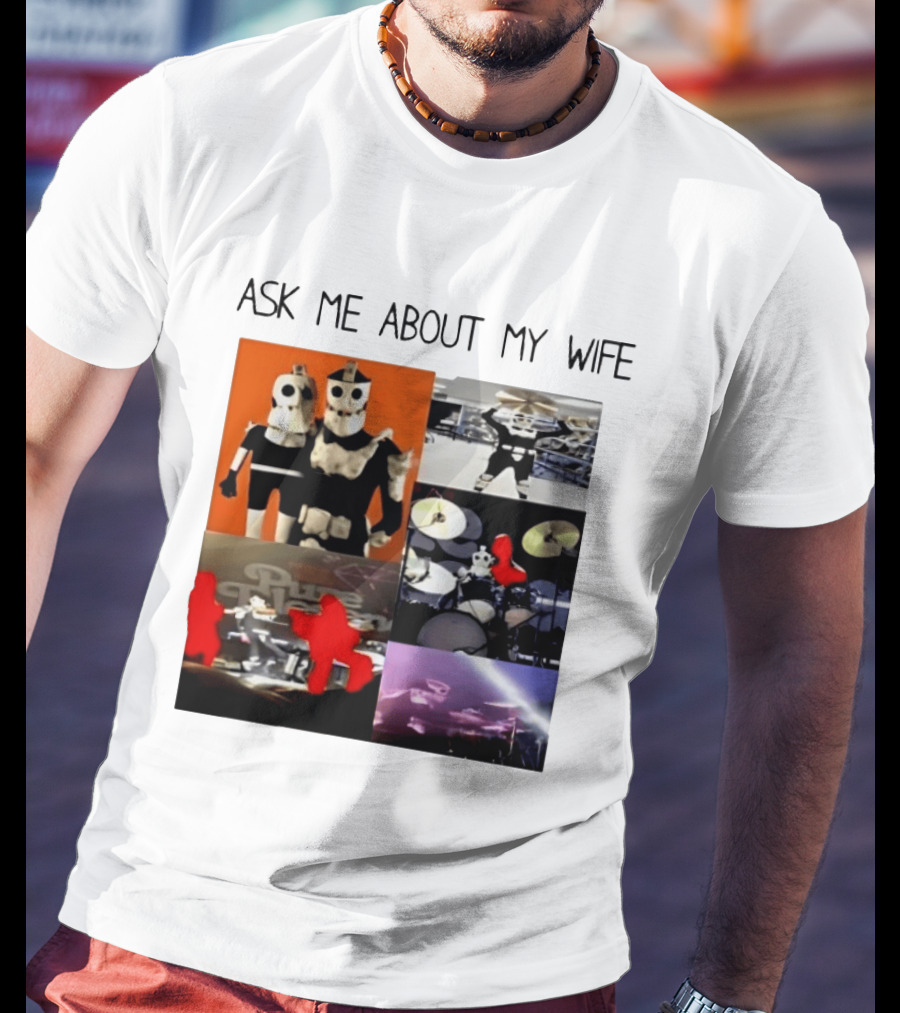 Ask Me About My Wife I Love Havve Hogan Robot Drummers T-Shirt