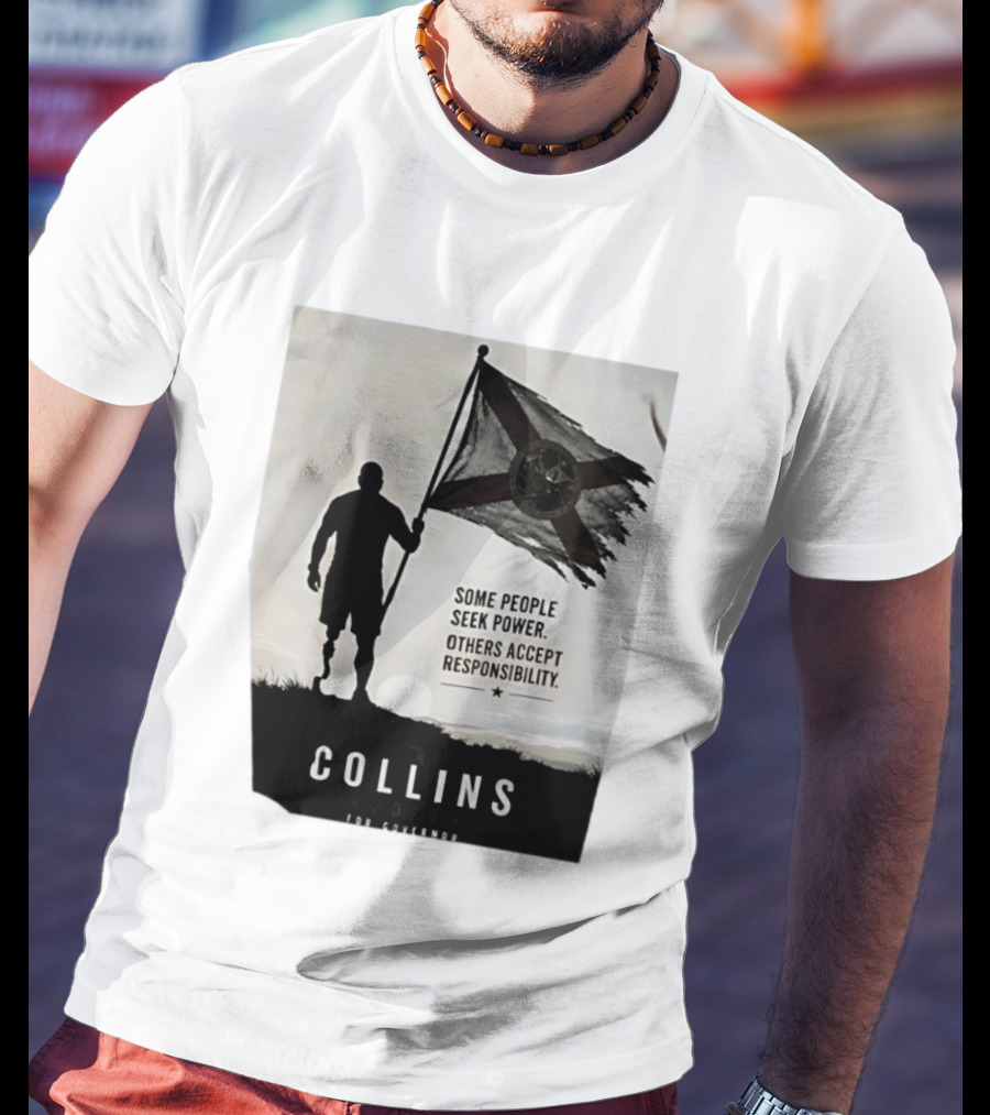 Collins 2026 For Governor Some People Seek Power Others Accept Responsibility Florida's Future T-Shirt
