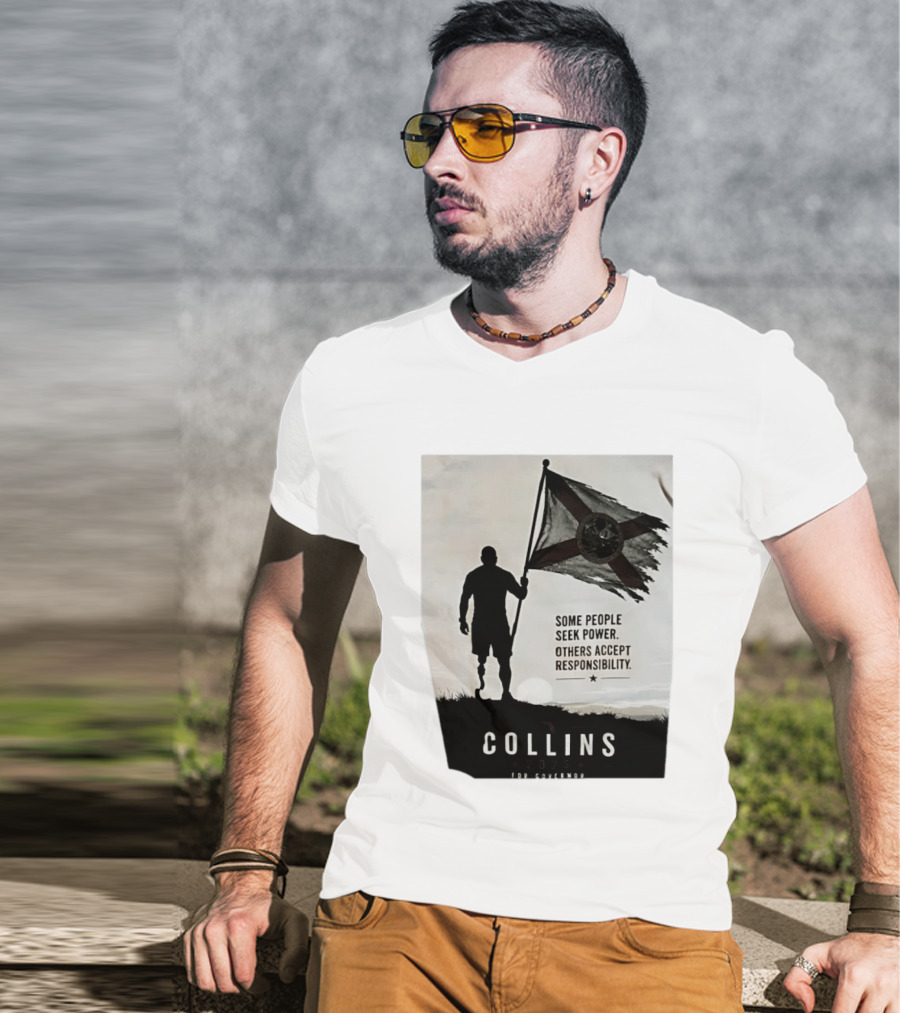 Collins 2026 For Governor Some People Seek Power Others Accept Responsibility Florida's Future T-Shirt