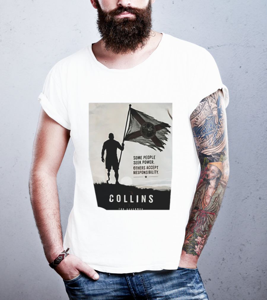 Collins 2026 For Governor Some People Seek Power Others Accept Responsibility Florida's Future T-Shirt