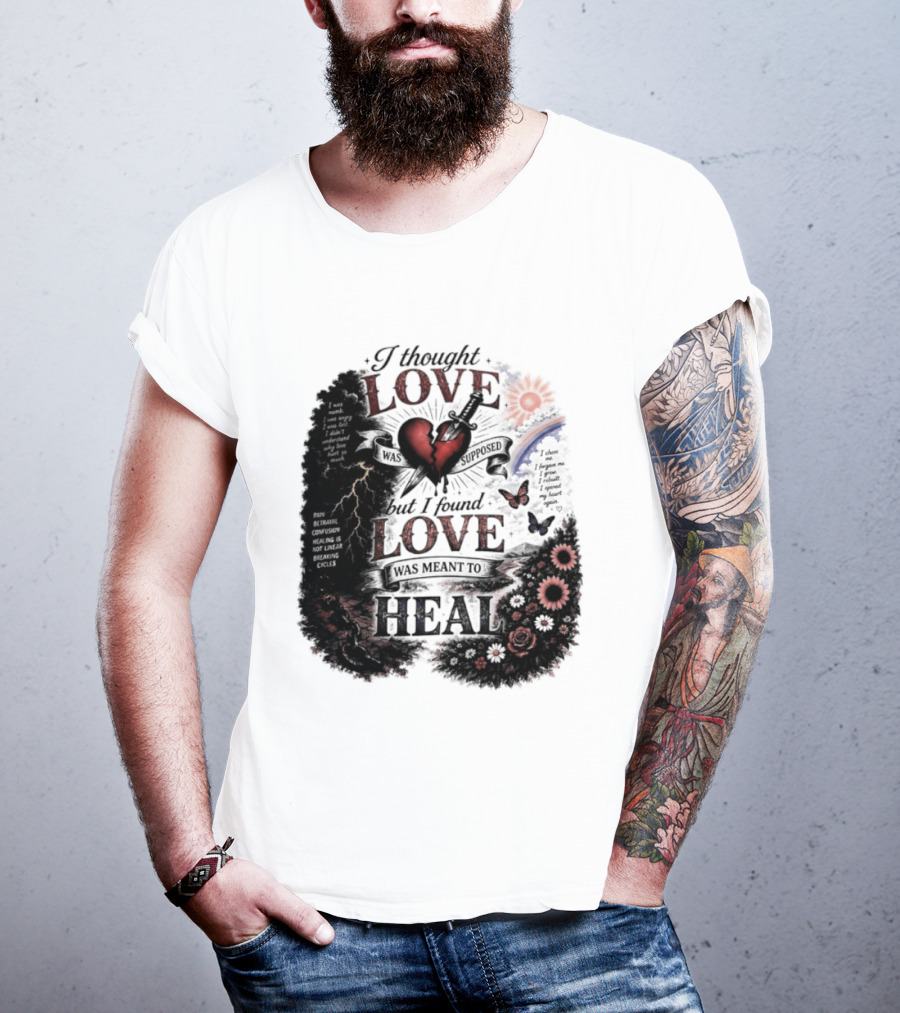 I Thought Love Was Supposed But I Found Love Was Meant To Heal Heart Sunflowers Rainbow T-Shirt