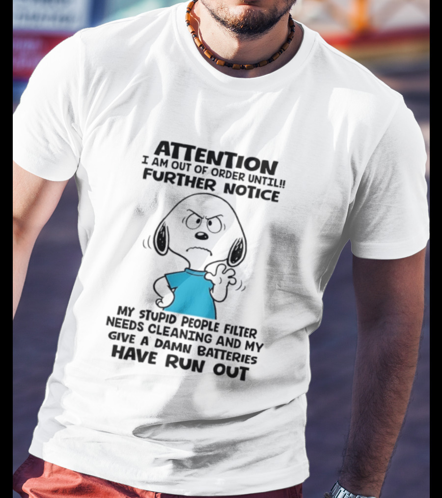 Attention Out Of Order Snoopy Angry Further Notice My Stupid People Filter Needs Cleaning Batteries Have Run Out T-Shirt