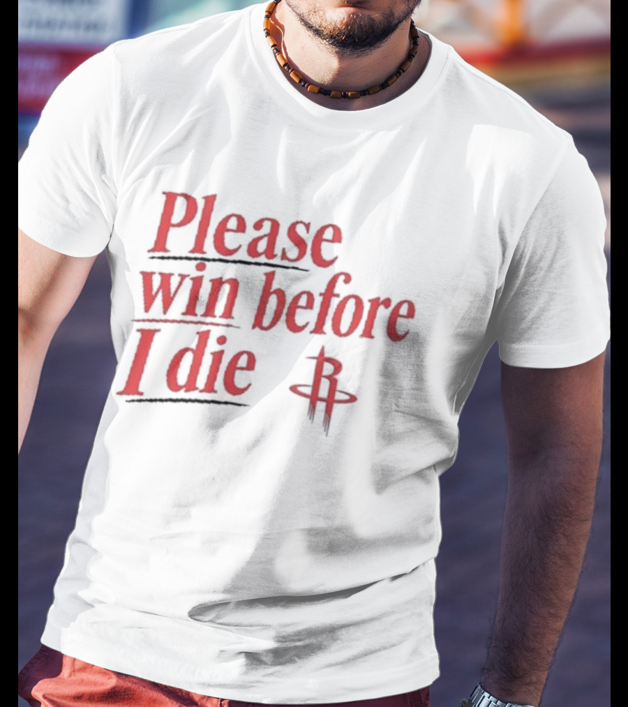 Houston Rockets Please Win Before I Die Fan T-Shirt