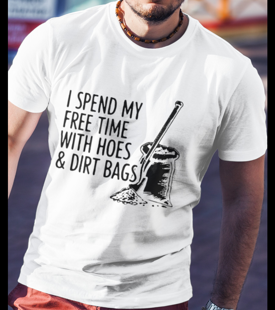 I Spend My Free Time With Hoes And Dirt Bags Shovel Sack Compost Gardening Humor T-Shirt
