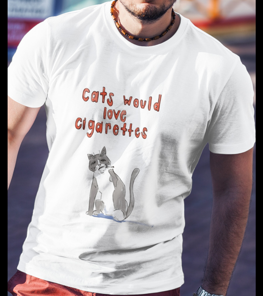 Cats Would Love Cigarettes Smoking Feline Humor T-Shirt