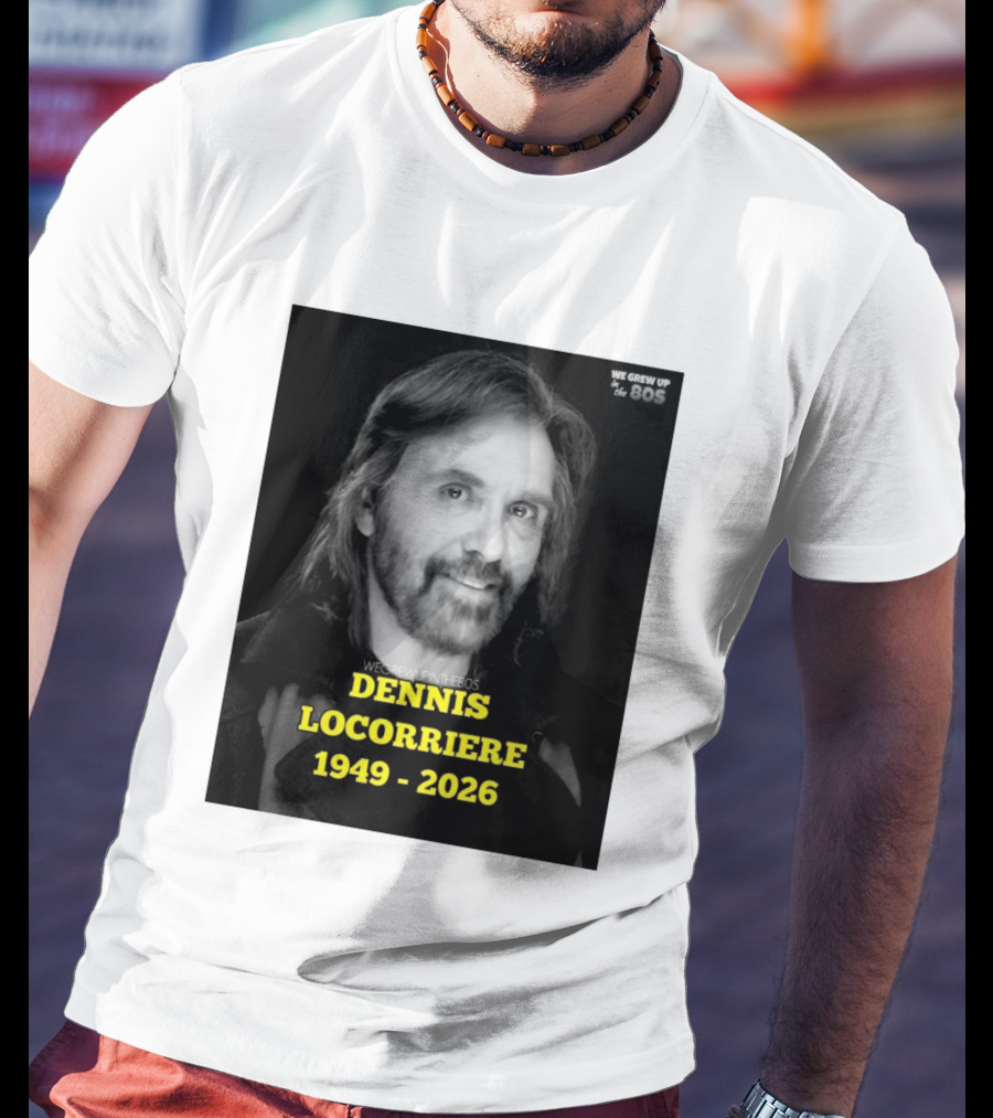 Dennis Locorriere 1949 2026 We Grew Up In The 80s T-Shirt