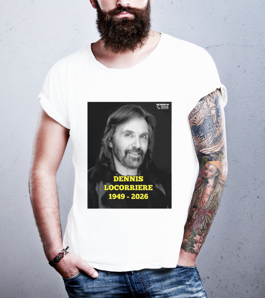 Dennis Locorriere 1949 2026 We Grew Up In The 80s T-Shirt