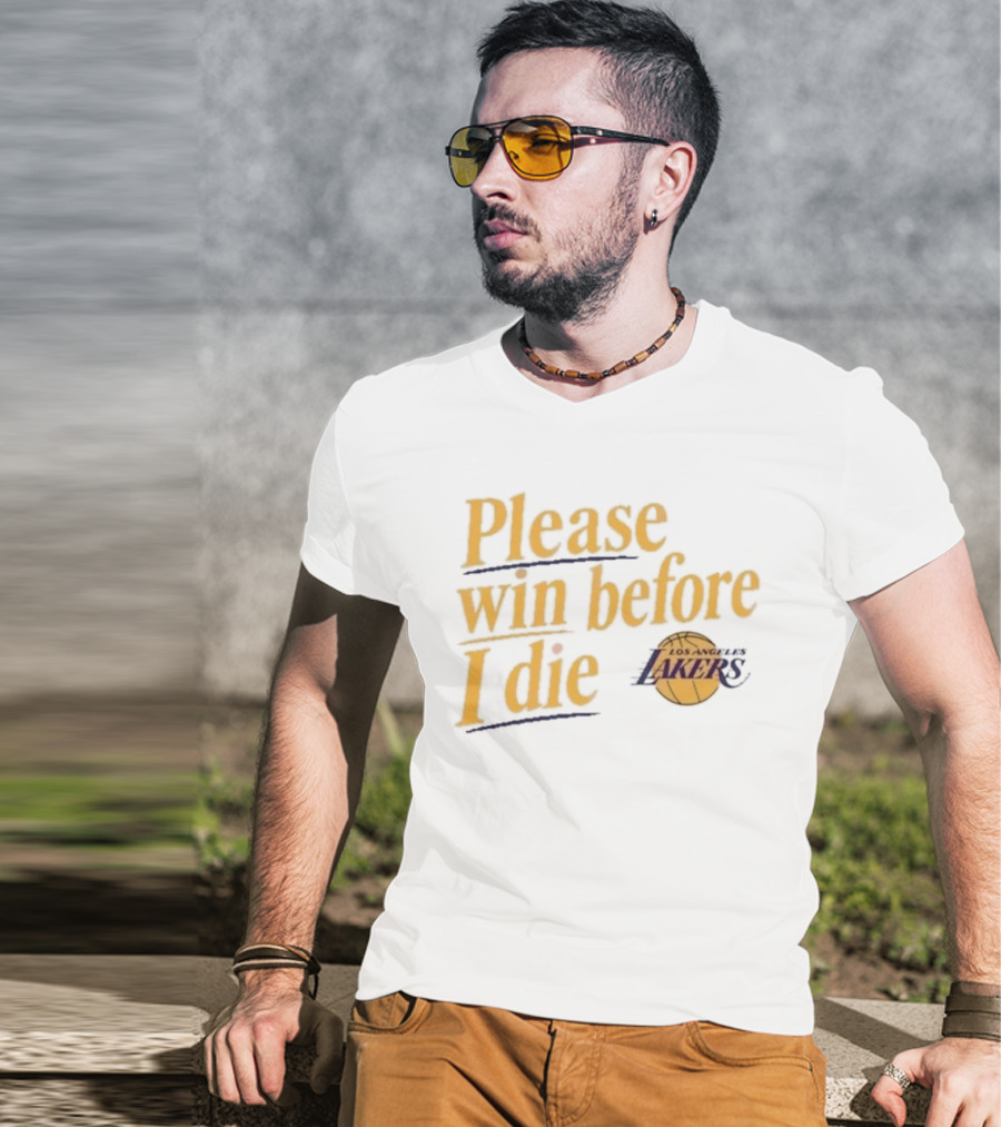 Please Win Before I Die Los Angeles Lakers T-Shirt
