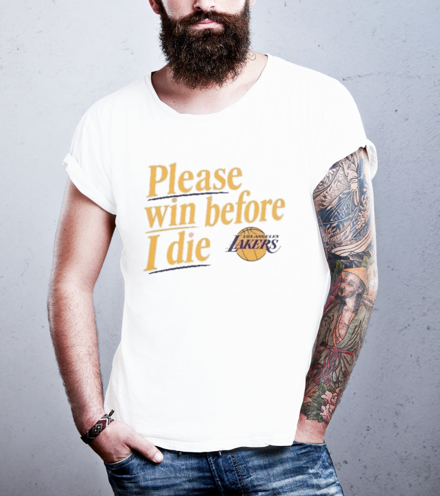 Please Win Before I Die Los Angeles Lakers T-Shirt