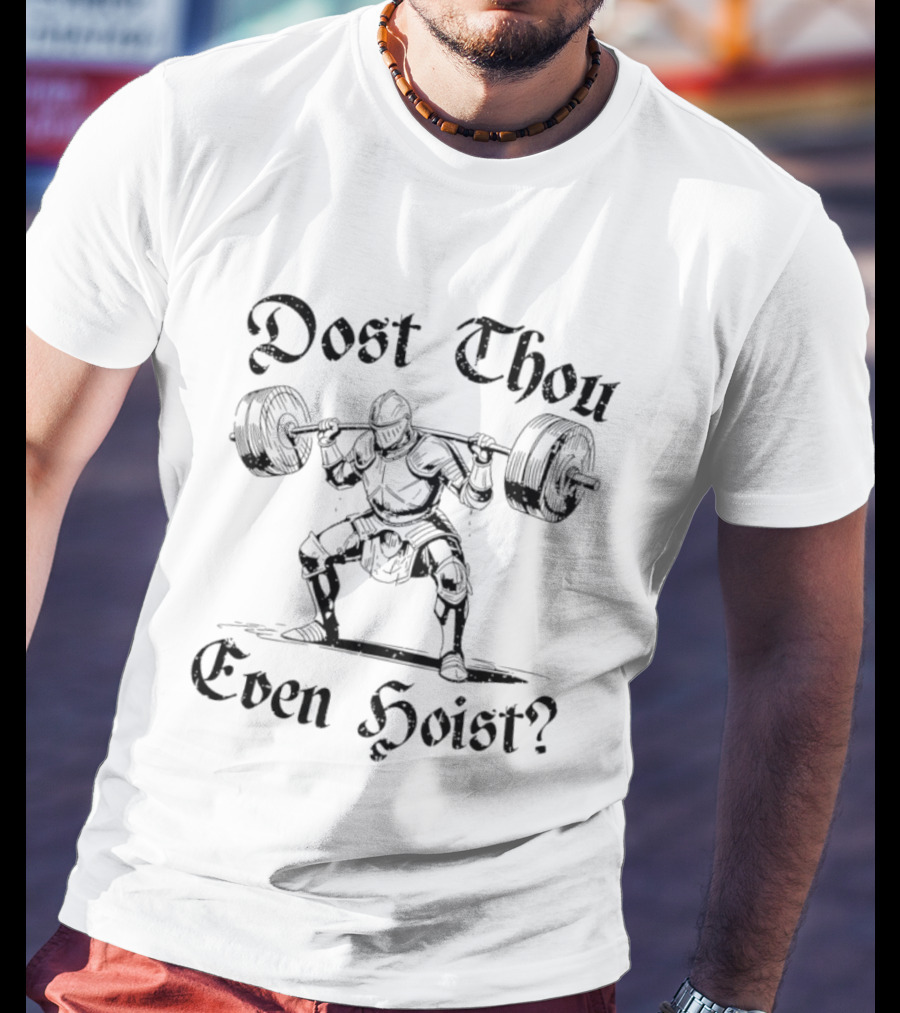 Dost Thou Even Hoist Knight Lifting Weights Medieval Workout T-Shirt
