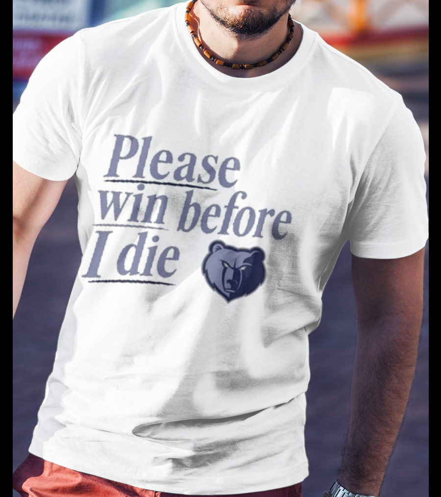 Memphis Grizzlies Please Win Before I Die Fan Appeal T-Shirt