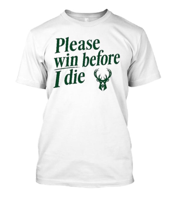 Please Win Before I Die Milwaukee Bucks T-Shirt