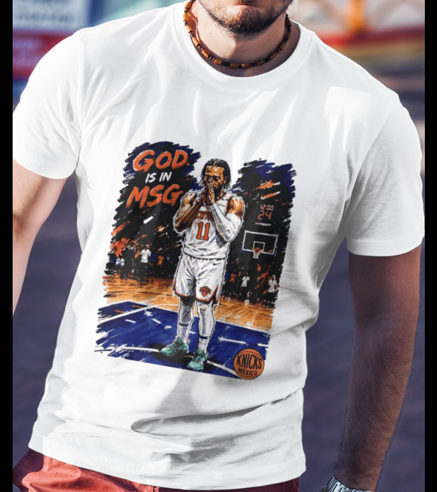 God Is In MSG New York Knicks Jalen Brunson Number 11 Knicks Mexico Basketball T-Shirt