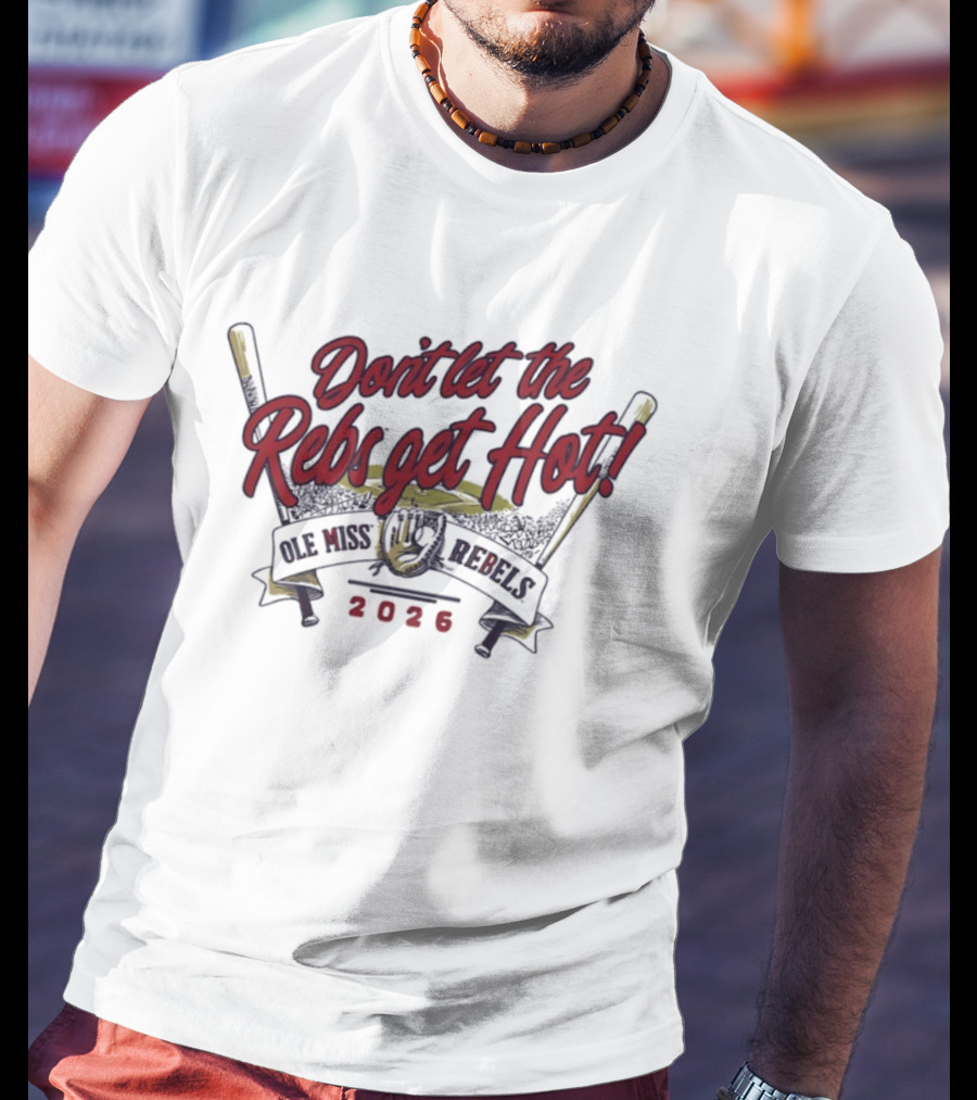Ole Miss Rebels Baseball 2026 Don't Let The Rebs Get Hot T-Shirt