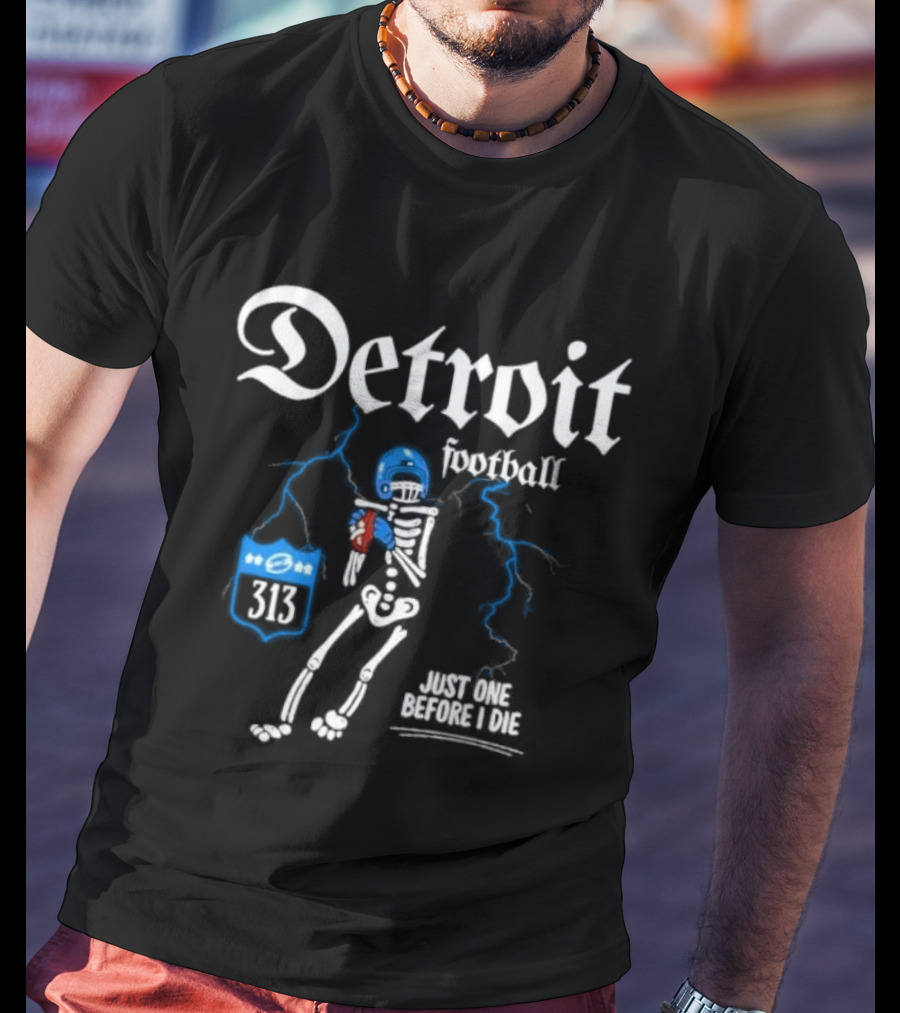 Detroit Football Skeleton 313 Just One Before I Die T-Shirt
