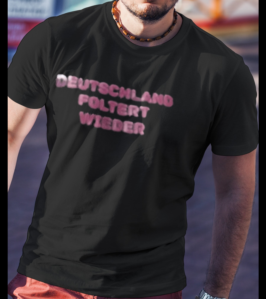 Deutschland Foltert Wieder T-Shirt