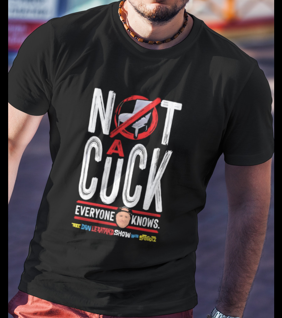 Not A Cuck Everyone Knows The Dan Le Batard Show With Stugotz T-Shirt