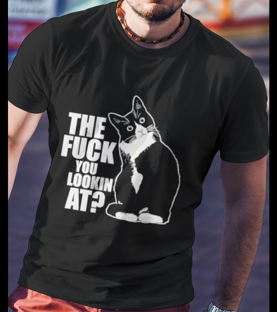 The Fuck You Lookin At Cat T-Shirt