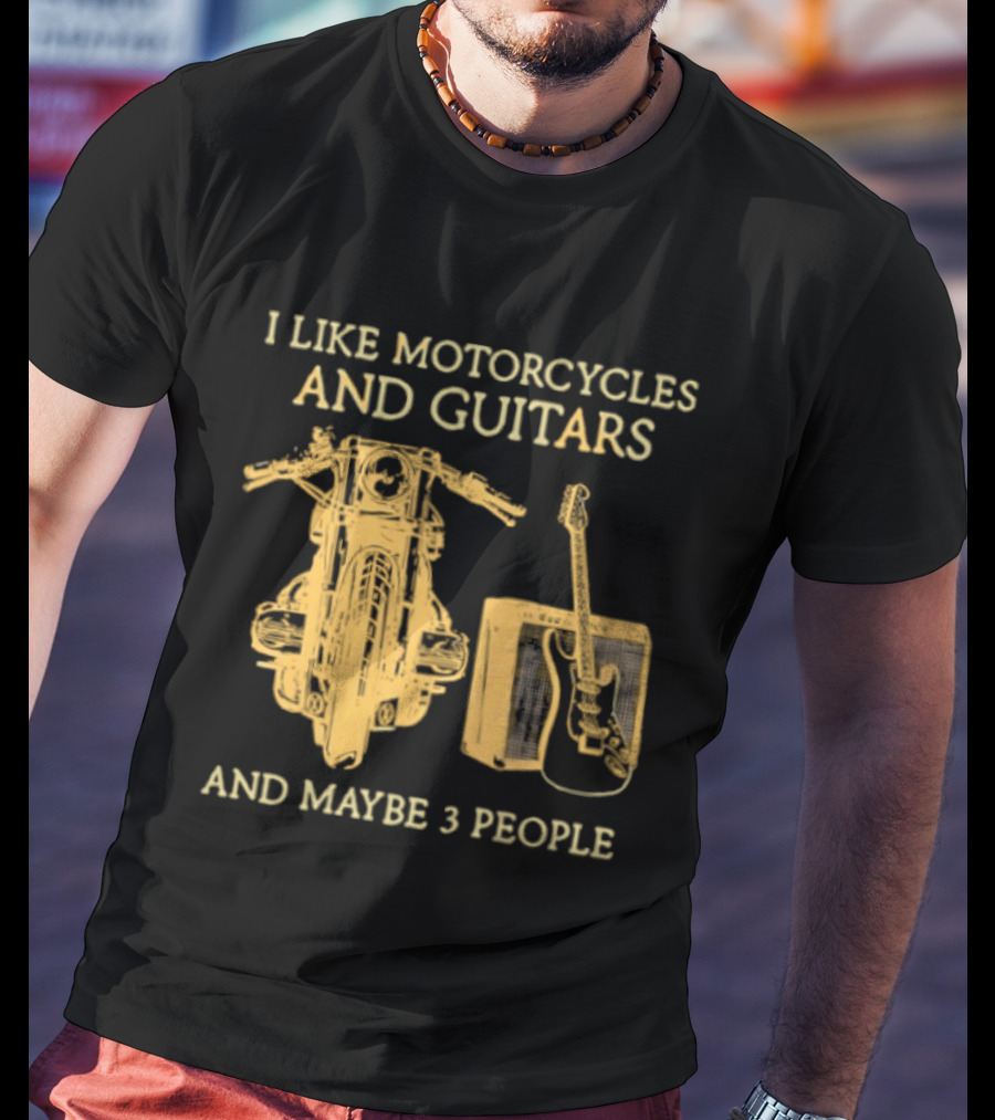 I Like Motorcycles And Guitars And Maybe 3 People T-Shirt